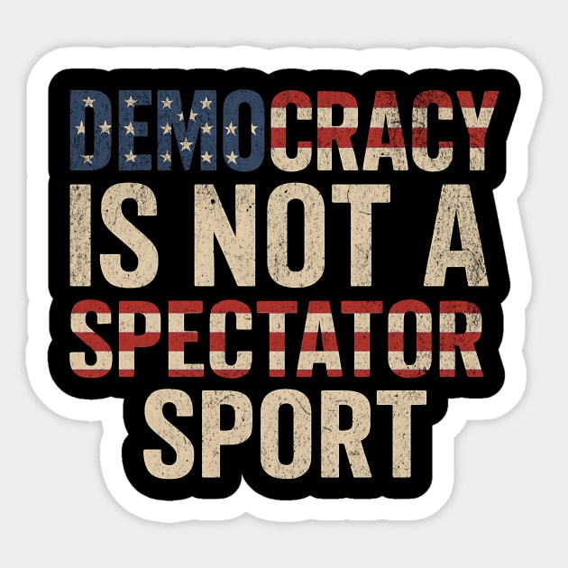 Democracy Is Not a Spectator Sport Sticker by ArtistTee ⭐⭐⭐⭐⭐